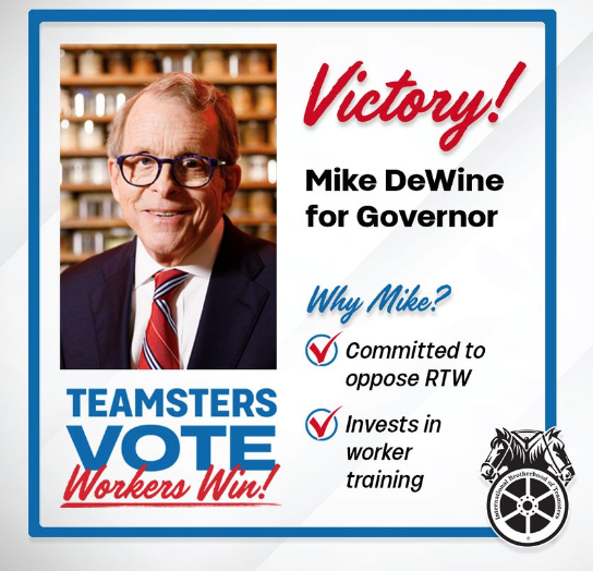 Ohio Teamster flyer with a picture of a smiling Governor Mike DeWine and the slogan “Teamsters Vote Workers Win!”, and reading: Victory! Mike DeWine for Governor[.] Why Mike? Committed to oppose RTW[.] Invests in worker training[.]