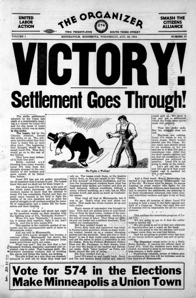 Front page of The Organizer newspaper (Minneapolis, Minnesota), August 22, 1934, with the large font headline, “Victory. Settlement goes through” and a cartoon of a 1930s caricature of a worker in overalls knocking out a capitalist in a top hat, which is flying off of his head as he falls back. The cartoon caption reads: “He packs a wallop.” The bottom of the page has the caption: “Vote for 547 in the elections. Make Minneapolis a union town.” At the very top corners of the newspaper are the slogans: “United Labor Action” (upper left corner) and “Smash the Citizens Alliance” (upper right corner).
