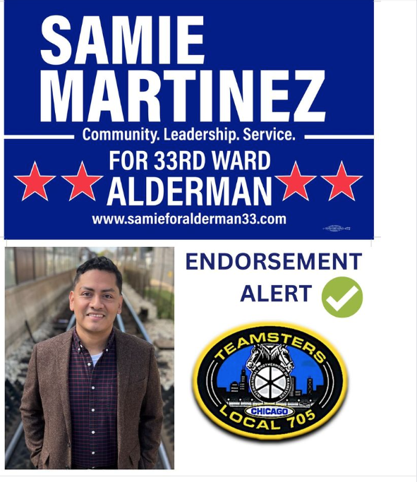 Poster reading, in white text on blue, “Samie Martinez, Community, Leadership, Service for 33rd Ward Alderman, www.samieforalderman33.com. Endorsement Alert.” Text is flanked by red stars. A photo of Samie Martinez on a railroad track is next to a Teamsters Local 705 badge.