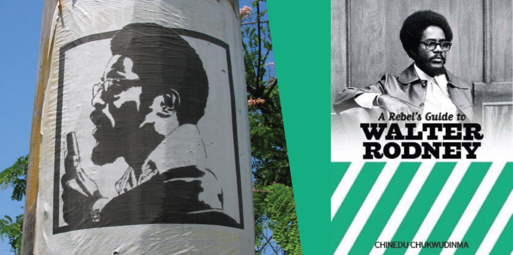 On the left, a photo of a poster of Walter Rodney speaking into a microphone, in black and white graphic design style, on a utility pole. On the right, the book cover of ‘A Rebel’s Guide to WALTER RODNEY’ with the author’s name printed on the bottom: ‘CHINEDU CHUKWUDINMA.’ The top half of the cover is a photo of Walter Rodney and diagonal stripes of alternating white and green cover the lower half.
