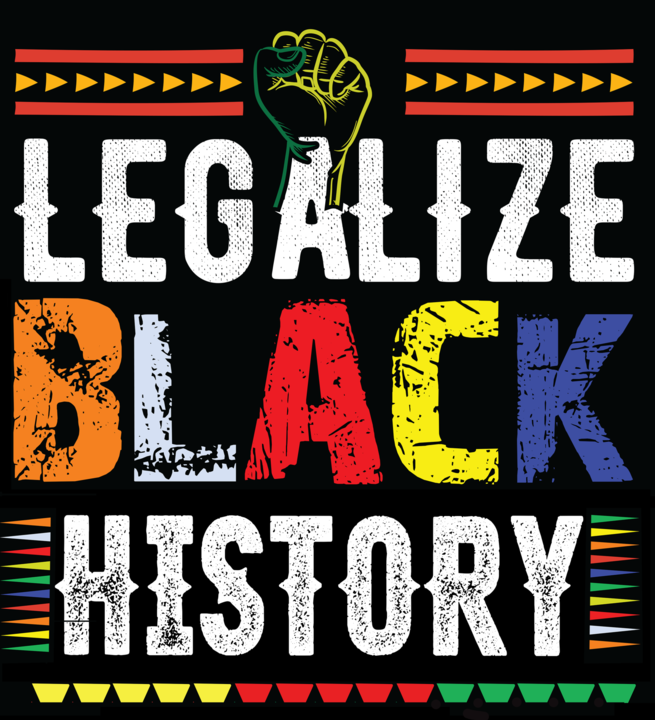 A colorful poster reads "LEGALIZE BLACK HISTORY" and includes a raised fist.